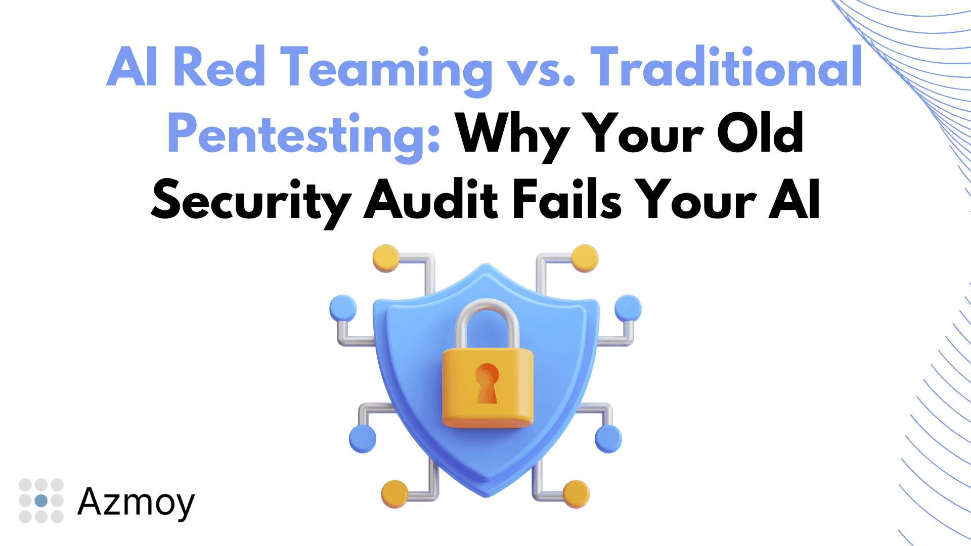 AI Red Teaming versus traditional penetration testing — cover illustration for Azmoy article on securing LLMs and AI agents.