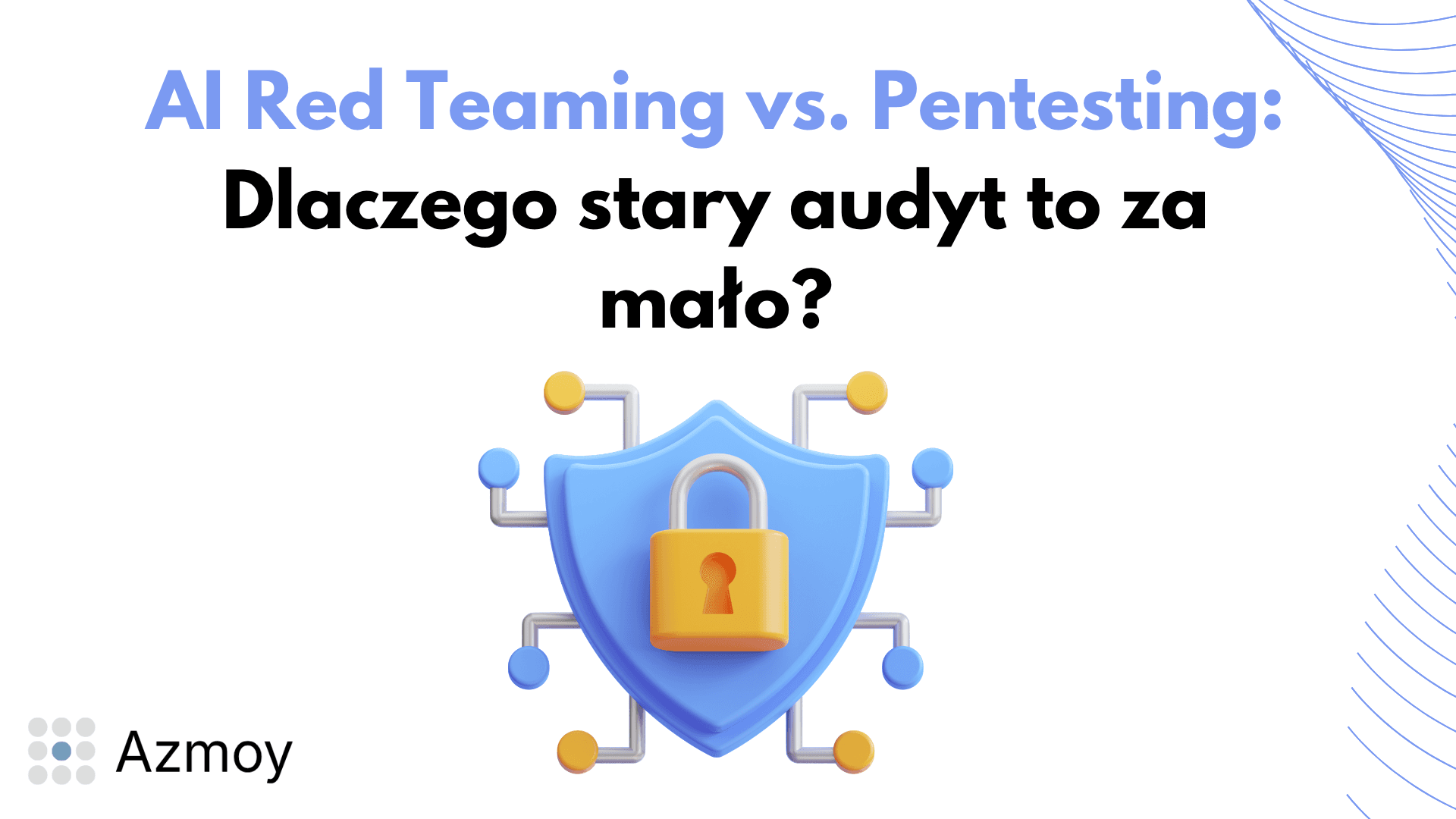 AI Red Teaming a tradycyjny pentesting — ilustracja do artykułu Azmoy o bezpieczeństwie LLM i agentów AI.